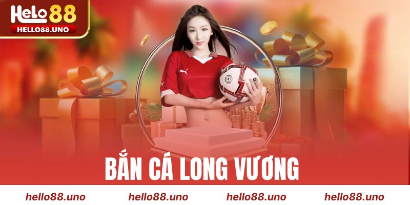Bắn Cá Long Vương