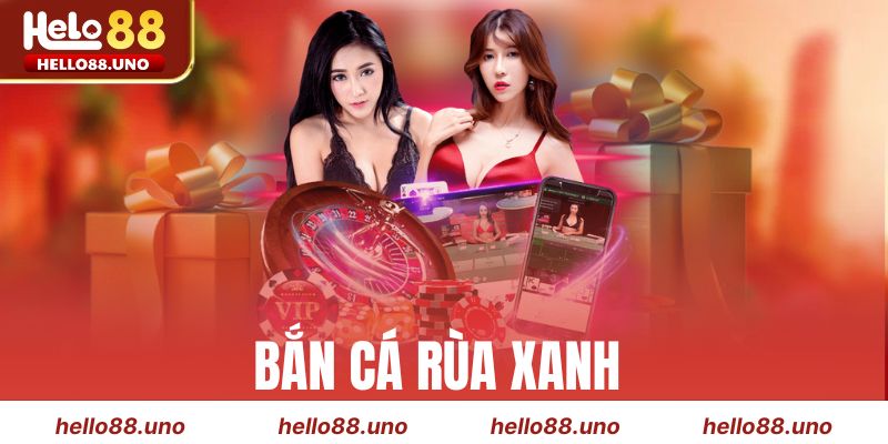 Bắn Cá Rùa Xanh