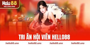 Tri Ân Hội Viên Hello88
