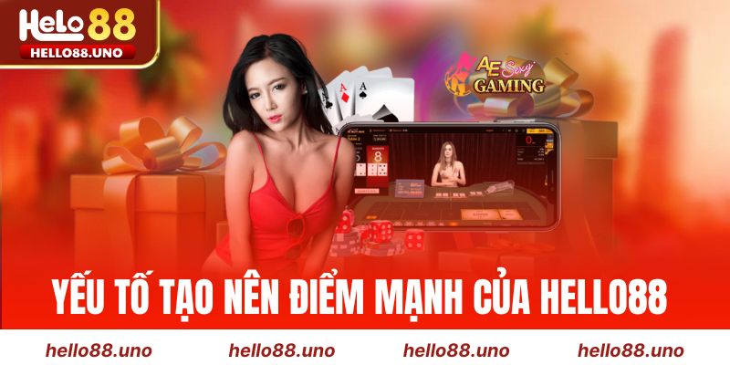 Yếu tố tạo nên điểm mạnh của Hello88